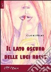 Il lato oscuro delle luci rosse libro di Felici Claudio