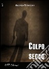 Colpo secco libro di Stracchi Andrea