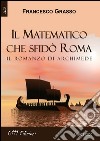 Il matematico che sfidò Roma. Il romanzo di Archimede libro