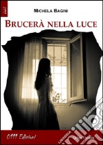 Brucerà nella luce libro