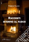 Racconti intorno al fuoco libro di Sguanci Tommaso