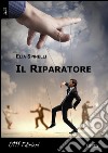 Il riparatore libro di Spinelli Elia