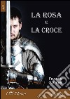La rosa e la croce libro di Garrone Franco