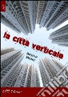 La città verticale libro di Medici Angelo