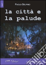 La città e la palude libro