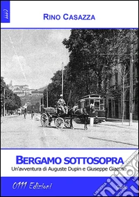 Bergamo sottosopra. Un'avventura di Auguste Dupin e Giuseppe Giacosa libro
