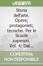 Storia dell'arte. Opere; protagonisti; tecniche. Per le Scuole superiori. Vol. 4: Dal Seicento all'impressionismo libro