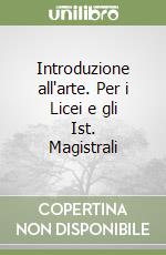 Introduzione all'arte. Per i Licei e gli Ist. Magistrali libro