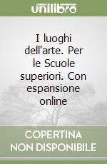 I luoghi dell'arte. Per le Scuole superiori. Con espansione online libro