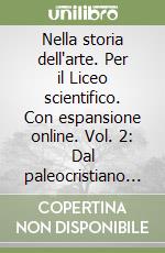 Nella storia dell'arte. Per il Liceo scientifico. Con espansione online. Vol. 2: Dal paleocristiano a Giotto libro