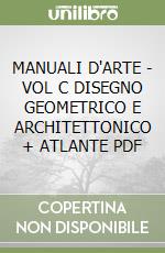 MANUALI D'ARTE - VOL C DISEGNO GEOMETRICO E ARCHITETTONICO + ATLANTE  PDF libro