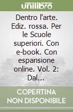 Dentro l`arte. Ediz. rossa. Per le Scuole superiori. Con e-book. Con espansione online. Vol. 2: Dal Rinascimento al rococÃ² libro usato