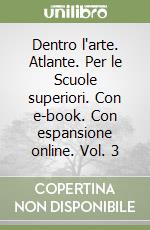 Dentro l'arte. Atlante. Per le Scuole superiori. Con e-book. Con espansione online. Vol. 3 libro