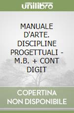 MANUALE D'ARTE. DISCIPLINE PROGETTUALI - M.B. + CONT DIGIT