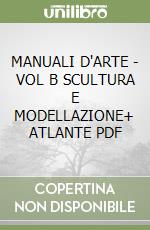 MANUALI D'ARTE - VOL B SCULTURA E MODELLAZIONE+ ATLANTE  PDF libro