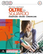 Oltre lo sguardo. Vol. A. Per la Scuola media. Con e-book. Con espansione online libro