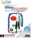 Oltre lo sguardo. Tutto in uno. Vol. unico. Per la Scuola media. Con e-book. Con espansione online. Con libro: Glossario libro di Braga Milena Recalcati Luigia