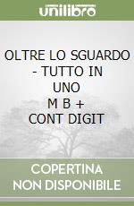 OLTRE LO SGUARDO - TUTTO IN UNO      M B  + CONT DIGIT libro