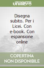 Disegna subito. Per i Licei. Con e-book. Con espansione online libro