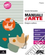 Manuali d'arte. Disegno e pittura. Per il Liceo artistico. Con e-book. Con espansione online libro