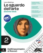 Sguardo dell'arte. Ediz. verde. Per le Scuole superiori. Con e-book. Con espansione online (Lo). Vol. 2: Dal Rinascimento al Rococò libro