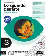 Sguardo dell'arte. Ediz. verde. Per le Scuole superiori. Con e-book. Con espansione online (Lo). Vol. 3: Dal Neoclassicismo a oggi libro