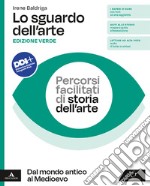 Sguardo dell'arte. Ediz. verde. Percorsi facilitati di storia dell'arte. Dal Mondo antico al Medioevo. Per le Scuole superiori. Con e-book. Con espansione online (Lo) libro