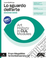 Sguardo dell'arte. Ediz. verde. Art history in CLIL modules. From Megalithic to Contemporary art. Per le Scuole superiori. Con e-book. Con espansione online (Lo) libro