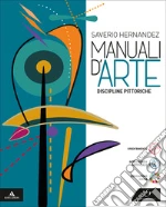 Manuali d'arte. Discipline pittoriche. Volume unico. Per le Scuole superiori. Con e-book. Con espansione online libro