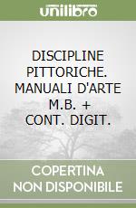 DISCIPLINE PITTORICHE. MANUALI D'ARTE     M.B. + CONT. DIGIT. libro