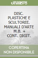 DISC. PLASTICHE  E SCULTOREE. MANUALI D'ARTE     M.B. + CONT. DIGIT. libro
