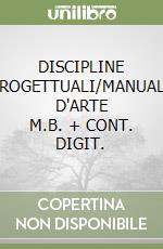 DISCIPLINE PROGETTUALI/MANUALI D'ARTE     M.B. + CONT. DIGIT. libro