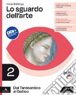 Sguardo dell'arte. Per le Scuole superiori. Con e-book. Con espansione online (Lo). Vol. 2: Dal Tardoantico al Gotico libro