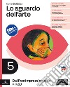 Sguardo dell'arte. Per le Scuole superiori. Con e-book. Con espansione online (Lo). Vol. 5: Dal Postimpressionismo a oggi libro