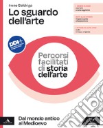 Sguardo dell'arte. Percorsi facilitati di storia dell'arte. Dal mondo antico al Medioevo. Per il biennio delle Scuole superiori. Con e-book. Con espansione online (Lo) libro