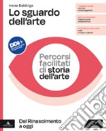 Sguardo dell'arte. Percorsi facilitati di storia dell'arte. Dal Rinascimento a oggi Per il triennio delle Scuole superiori. Con e-book. Con espansione online (L0) libro