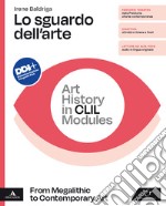 Sguardo dell'arte. Art History in CLIL Modules. From Megalithic to Contemporary Art. Per le Scuole superiori. Con e-book. Con espansione online (Lo) libro