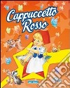 Cappuccetto Rosso. Ediz. illustrata libro