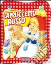 Cappuccetto Rosso. Ediz. illustrata libro