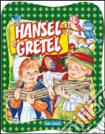 Hansel e Gretel. Ediz. illustrata libro