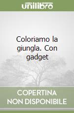 Coloriamo la giungla. Con gadget libro