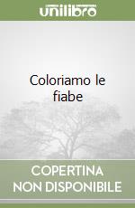 Coloriamo le fiabe libro