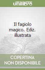 Il fagiolo magico. Ediz. illustrata libro