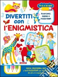 Divertiti con l'enigmistica. Ediz. illustrata libro