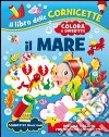 Il mare. Ediz. illustrata libro