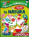 La natura. Ediz. illustrata libro