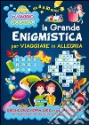 La grande enigmistica per viaggiare in allegria libro