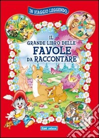 Il grande libro delle favole da raccontare libro