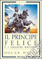 Il principe felice e i migliori racconti libro