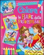 Colora le fiabe delle principesse libro